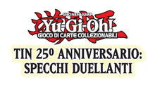 Carica l'immagine nel visualizzatore di Gallery, YU-GI-OH! TCG - TIN 25° ANNIVERSARIO: SPECCHI DUELLANTI - ITA