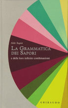 Carica l'immagine nel visualizzatore di Gallery, Grammatica dei sapori e delle loro infinite combinazioni (Italiano)...